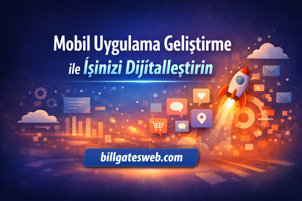 Turkish banner: 'Mobil Uygulama Geliştirme ile İşinizi Dijitalleştirin' with rocket and digital icons, promoting billgatesweb.com