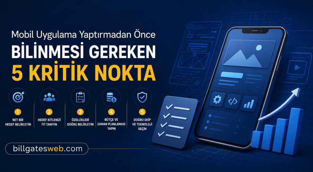 Mobil uygulama için 5 kritik nokta: hedef belirleme, kitleyi tanıma, özellikleri belirleme, bütçe/ zaman planlaması, doğru ekip ve teknoloji seçimi.